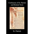 Confession of St. Patrick and Related Texts Including His Epistle to the Christian Subjects of the Tyrant Coroticus, St. Fiech's Metrical Life of St. - Hardcover