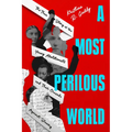A Most Perilous World: The True Story of the Young Abolitionists and Their Crusade Against Slavery - Hardcover