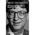 Billionaire, Nerd, Savior, King: Bill Gates and His Quest to Shape Our World - Paperback