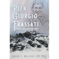 Pier Giorgio Frassati: Truth, Love, and Sacrifice - Hardcover