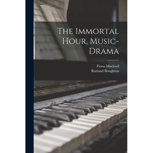 The Immortal Hour, Music-drama - Paperback