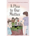 A Plea to Our Mother: A Poetic Journey of Childhood Incest to Resilience - Paperback