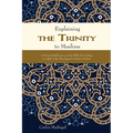 Explaining the Trinity to Muslims: A Personal Reflection on the Biblical Teaching in Light of the Theological Criteria of Islam - Paperback