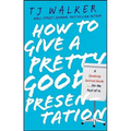 How to Give a Pretty Good Presentation: A Speaking Survival Guide for the Rest of Us - Hardcover