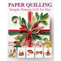 Paper Quilling Simple Pattern Gift for Her: Basic Preparation and Image Gallery Quilling Art - Paperback
