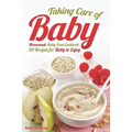 Taking Care of Baby: Homemade Baby Food Cookbook: 50 Recipes for Baby to Enjoy - Paperback