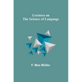 Lectures on the Science of Language - Paperback