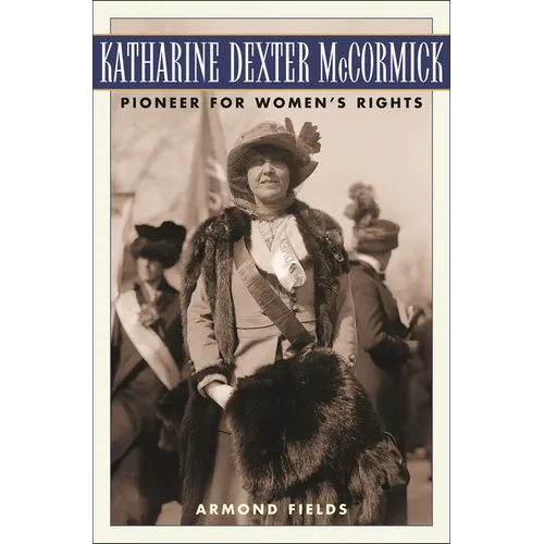 Katharine Dexter McCormick: Pioneer for Women's Rights - Hardcover