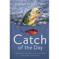 Catch of the Day: Spiritual Lessons for Life from the Sport of Fishing (a 365-Day Devotional) - The Perfect Gift for Christian Men and Women Who Love - Hardcover