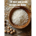 70 Rice and Grain Recipes for Home - Paperback