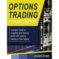Options Trading for Beginners: A simple Guide to investing and making profit with options trading in Few Weeks - Hardcover