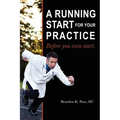 A Running Start for Your Practice: Before You Even Start - Paperback