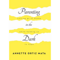 Parenting in the Dark: Letting Go of Shame While Holding on to Hope - Hardcover