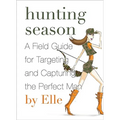 Hunting Season: A Field Guide to Targeting and Capturing the Perfect Man - Paperback