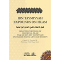 Ibn Taymiyyah Expounds on Islam: Selected Writings of Shaykh Al Islam Taqi Ad Din Ibn Taymiyyah on Islamic Faith, Life and Society - Paperback