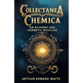 Collectanea Chemica: On Alchemy and Hermetic Medicine - Paperback