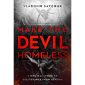 Make the Devil Homeless: A Biblical Guide to Deliverance from Demons - Paperback