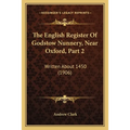 The English Register Of Godstow Nunnery, Near Oxford, Part 2: Written About 1450 (1906) - Paperback