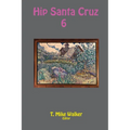 Hip Santa Cruz 6: First-person Accounts of the Hip Culture of Santa Cruz, California in the 1960s, 1970s, and 1980s - Paperback