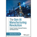 The Gen AI Manufacturing Revolution: Smarter Factories, Enhanced Products, and Reduced Costs - Hardcover