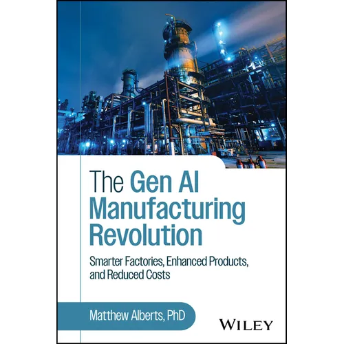 The Gen AI Manufacturing Revolution: Smarter Factories, Enhanced Products, and Reduced Costs - Hardcover