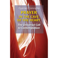 Prayer in the Cave of the Heart: The Universal Call to Contemplation - Paperback