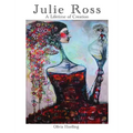 Julie Ross A Lifetime of Creation - Hardcover