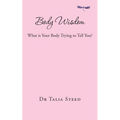 Body Wisdom: What is Your Body Trying to Tell You? - Paperback