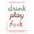 Drink, Play, F@#k: One Man's Search for Anything Across Ireland, Vegas, and Thailand - Paperback