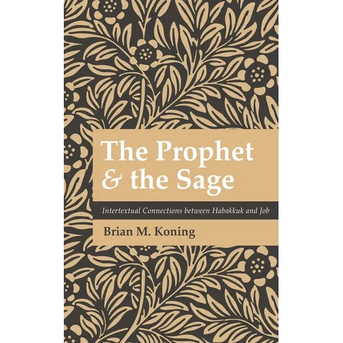 The Prophet and the Sage: Intertextual Connections Between Habakkuk and Job - Paperback