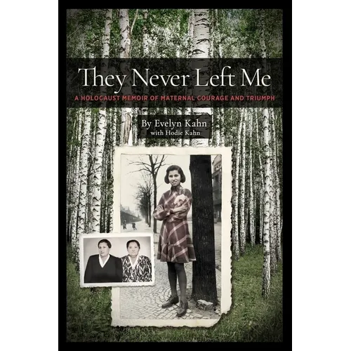 They Never Left Me: A Holocaust Memoir of Maternal Courage and Triumph - Paperback