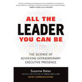 All the Leader You Can Be: The Science of Achieving Extraordinary Executive Presence - Hardcover