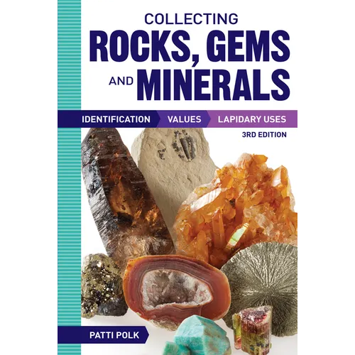 Collecting Rocks, Gems and Minerals: Identification, Values and Lapidary Uses - Paperback