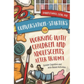 Conversation-Starters for Working with Children and Adolescents After Trauma: Simple Cognitive and Arts-Based Activities - Paperback