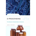 E-Prescribing: The Electronic Transformation of Medicine: The Electronic Transformation of Medicine - Paperback