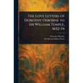 The Love Letters of Dorothy Osborne to Sir William Temple, 1652-54 - Paperback