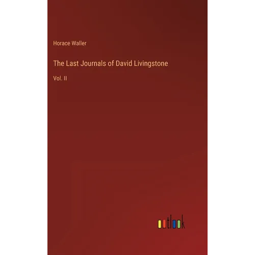 The Last Journals of David Livingstone: Vol. II - Hardcover