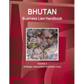 Bhutan Business Law Handbook Volume 1 Strategic Information and Basic Laws - Paperback