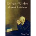 Dialogue of Comfort against Tribulation - Hardcover