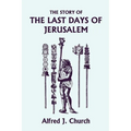 The Story of the Last Days of Jerusalem, Illustrated Edition (Yesterday's Classics) - Paperback