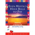 Even Mystics Have Bills to Pay: Balancing a Spiritual Life and Earthly Living - Paperback
