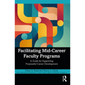 Facilitating Mid-Career Faculty Programs: A Guide for Supporting Purposeful Career Development - Paperback