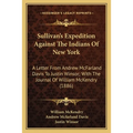 Sullivan's Expedition Against The Indians Of New York: A Letter From Andrew McFarland Davis To Justin Winsor; With The Journal Of William McKendry (18 - Paperback