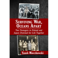 Surviving War, Oceans Apart: Two Teenagers in Poland and Japan Destined for Life Together - Paperback