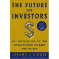The Future for Investors: Why the Tried and the True Triumph Over the Bold and the New - Hardcover