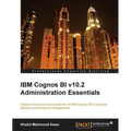 IBM Cognos Bi V10.2 Administration Essentials - Paperback