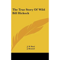 The True Story Of Wild Bill Hickock - Hardcover