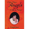 I Take Thee, Angela: A Life in Poetry - Paperback