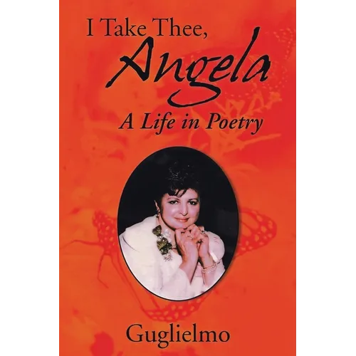 I Take Thee, Angela: A Life in Poetry - Paperback