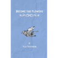 Become the Flowers - Paperback